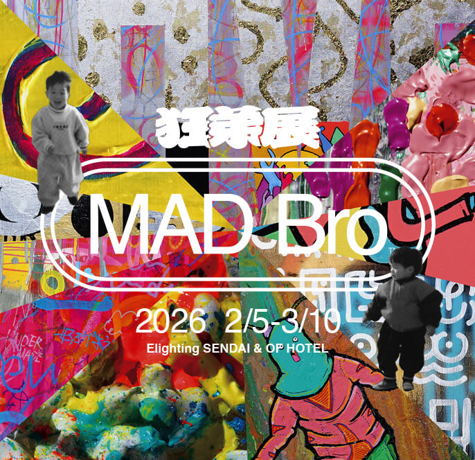 OF HOTEL LOCAL SESSION｜MADBro exhibition 狂弟展(きょうだいてん) Elighting SENDAI & OF HOTEL